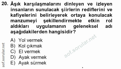 20. soru: Âşık karşılaşmalarını dinleyen ve izleyen insanların sunulacak şiirlerin rediflerini ve kafiyelerini belirleyerek ort…