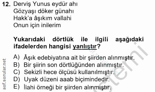 12. soru: Derviş Yunus eydür ahı Gözyaşı döker günahı Hakk'a âşıkım vallahi Onun için inilerim Yukarıdaki dörtlük ile ilgili aş…