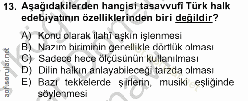13. soru: Aşağıdakilerden hangisi tasavvufi Türk halk edebiyatının özelliklerinden biri değildir? A) Konu olarak ilahî aşkın iş…