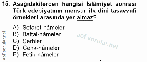 15. soru: Aşağıdakilerden hangisi İslâmiyet sonrası Türk edebiyatının mensur ilk dinî tasavvufi örnekleri arasında yer almaz? A…