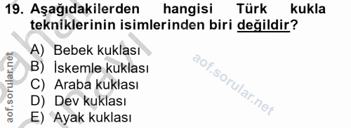 19. soru: Aşağıdakilerden hangisi Türk kukla tekniklerinin isimlerinden biri değildir? A) Bebek kuklası B) İskemle kuklası C) A…