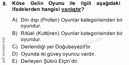 8. soru: Köse Gelin Oyunu ile ilgili aşağıdaki ifadelerden hangisi yanlıştır? A) Din dışı (Profan) Oyunlar kategorisinden bir…