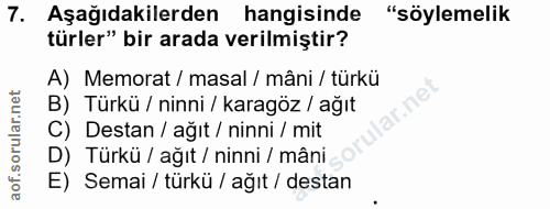 7. soru: Aşağıdakilerden hangisinde "söylemelik türler" bir arada verilmiştir? A) Memorat / masal / mâni / türkü B) Türkü / ni…