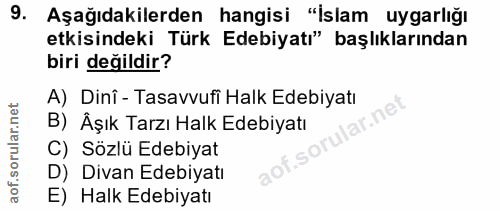 9. soru: Aşağıdakilerden hangisi "İslam uygarlığı etkisindeki Türk Edebiyatı" başlıklarından biri değildir? A) Dinî - Tasavvuf…