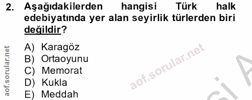2. soru: Aşağıdakilerden hangisi Türk halk edebiyatında yer alan seyirlik türlerden biri değildir? A) Karagöz B) Ortaoyunu C)…