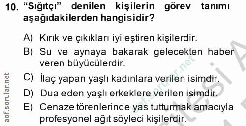 10. soru: "Sığıtçı" denilen kişilerin görev tanımı aşağıdakilerden hangisidir? A) Kırık ve çıkıkları iyileştiren kişilerdir. B)…