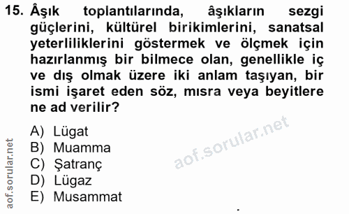 15. soru: Aşık toplantılarında, âşıkların sezgi güçlerini, kültürel birikimlerini, sanatsal yeterliliklerini göstermek ve ölçme…