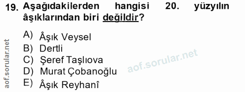 19. soru: Aşağıdakilerden hangisi 20. yüzyılın âşıklarından biri değildir? A) Âşık Veysel B) Dertli C) Şeref Taşlıova D) Murat…