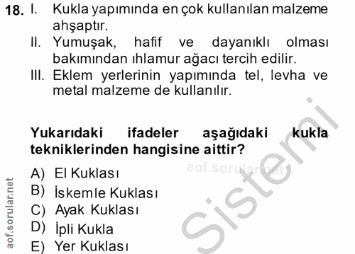 18. soru: I. Kukla yapımında en çok kullanılan malzeme ahşaptır. Il. Yumuşak, hafif ve dayanıklı olması bakımından ıhlamur ağac…