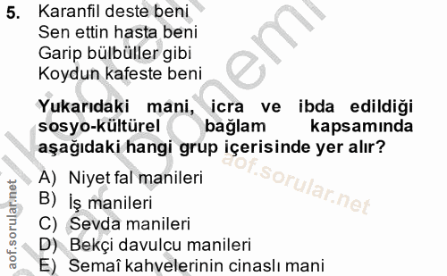 5. soru: Karanfil deste beni Sen ettin hasta beni Garip bülbüller gibi Koydun kafeste beni Yukarıdaki mani, icra ve ibda edild…