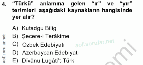 4. soru: "Türkü" anlamına gelen "ir" ve "yır" terimleri aşağıdaki kaynakların hangisinde yer alır? A) Kutadgu Bilig B) Şecere-…