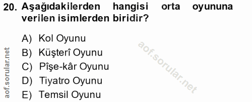 20. soru: Aşağıdakilerden hangisi orta oyununa verilen isimlerden biridir? A) Kol Oyunu B) Küşterî Oyunu C) Pişe-kâr Oyunu D) T…