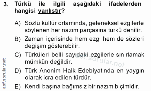 3. soru: Türkü ile ilgili aşağıdaki ifadelerden hangisi yanlıştır? A) Sözlü kültür ortamında, geleneksel ezgilerle söylenen he…