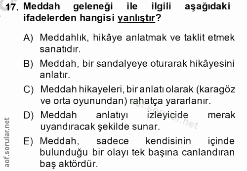 17. soru: Meddah geleneği ile ilgili aşağıdaki ifadelerden hangisi yanlıştır? A) Meddahlık, hikâye anlatmak ve taklit etmek san…
