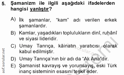 5. soru: Şamanizm ile ilgili aşağıdaki ifadelerden hangisi yanlıştır? A) İlk şamanlar, "kam" adı verilen erkek şamanlardır. B)…