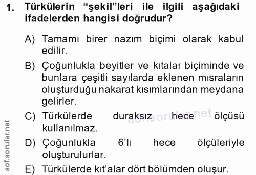 1. soru: Türkülerin "şekil"leri ile ilgili aşağıdaki ifadelerden hangisi doğrudur? A) Tamamı birer nazım biçimi olarak kabul e…