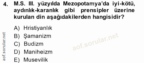 4. soru: M.S. IlI. yüzyılda Mezopotamya'da iyi-kötü, aydınlık-karanlık gibi prensipler üzerine kurulan din aşağıdakilerden han…