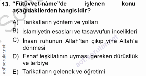 13. soru: "Fütüvvet-nâme" de işlenen konu aşağıdakilerden hangisidir? A) Tarikatların yöntem ve yolları B) İslamiyetin esasları…
