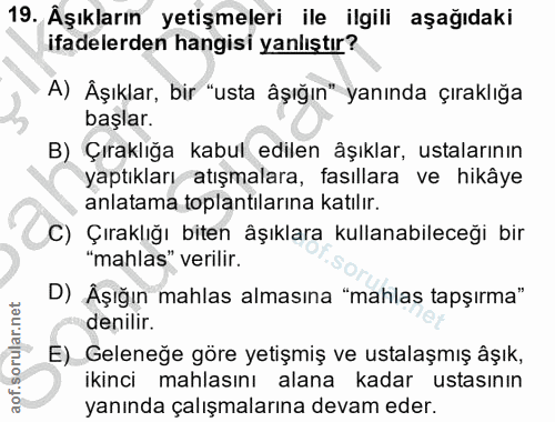 19. soru: Âşıkların yetişmeleri ile ilgili aşağıdaki ifadelerden hangisi yanlıştır? A) Äşıklar, bir "usta âşığın" yanında çırak…