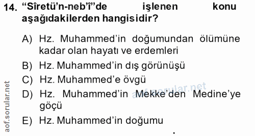 14. soru: "Siretü'n-neb'i" de işlenen konu aşağıdakilerden hangisidir? A) Hz. Muhammed'in doğumundan ölümüne kadar olan hayatı…
