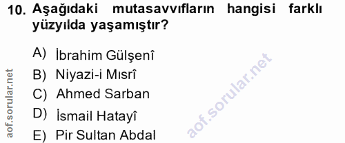 10. soru: Aşağıdaki mutasavvıfların hangisi farklı yüzyılda yaşamıştır? A) İbrahim Gülşenî B) Niyazi-i Mısri C) Ahmed Sarban D)…