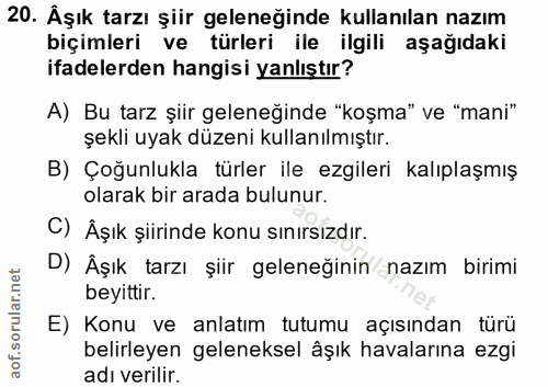 20. soru: Aşık tarzı şiir geleneğinde kullanılan nazım biçimleri ve türleri ile ilgili aşağıdaki ifadelerden hangisi yanlıştır?…