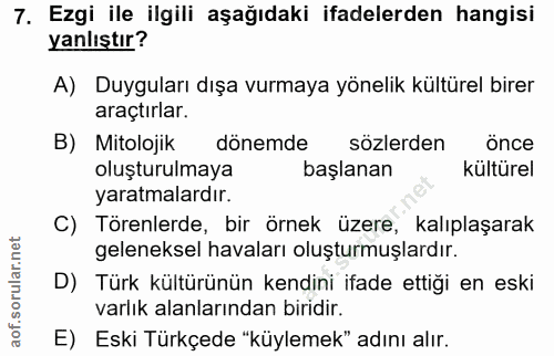 7. soru: Ezgi ile ilgili aşağıdaki ifadelerden hangisi yanlıştır? A) Duyguları dışa vurmaya yönelik kültürel birer araçtırlar.…