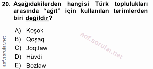 20. soru: Aşağıdakilerden hangisi Türk toplulukları arasında "ağıt" için kullanılan terimlerden biri değildir? A) Koşok B) Qoşa…
