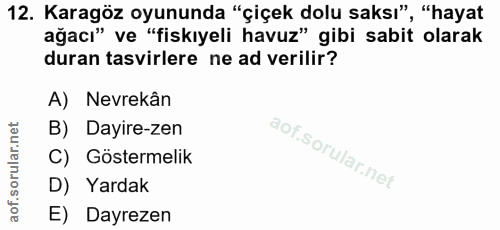 12. soru: Karagöz oyununda "çiçek dolu saksı", "hayat ağacı" ve "fiskıyeli havuz" gibi sabit olarak duran tasvirlere ne ad veri…