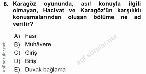 6. soru: Karagöz oyununda, asıl konuyla ilgili olmayan, Hacivat ve Karagöz'ün karşılıklı konuşmalarından oluşan bölüme ne ad v…