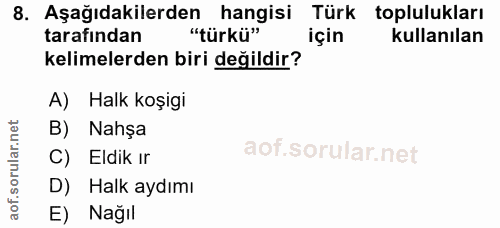 8. soru: Aşağıdakilerden hangisi Türk toplulukları tarafından "türkü" için kullanılan kelimelerden biri değildir? A) Halk koşi…
