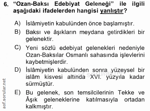 6. soru: "Ozan-Baksı Edebiyat Geleneği" ile ilgili aşağıdaki ifadelerden hangisi yanlıştır? A) Islâmiyetin kabulünden önce baş…