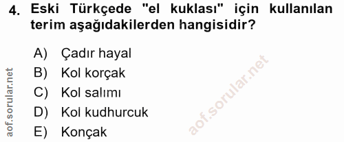 4. soru: Eski Türkçede "el kuklası" için kullanılan terim aşağıdakilerden hangisidir? A) Çadır hayal B) Kol korçak C) Kol salı…