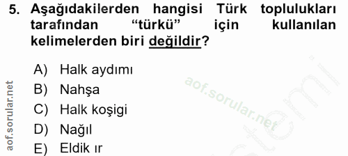 5. soru: Aşağıdakilerden hangisi Türk toplulukları tarafından "türkü" için kullanılan kelimelerden biri değildir? A) Halk aydı…