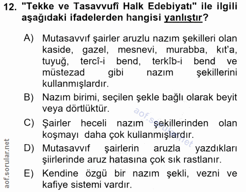 12. soru: "Tekke ve Tasavvufi Halk Edebiyatı" ile ilgili aşağıdaki ifadelerden hangisi yanlıştır? A) Mutasavvıf şairler aruzlu…