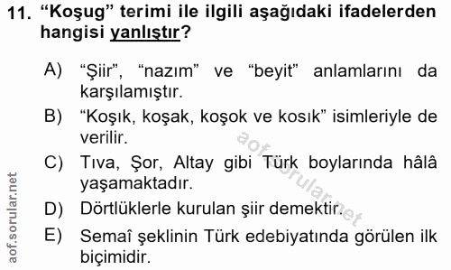 11. soru: "Koşug" terimi ile ilgili aşağıdaki ifadelerden hangisi yanlıştır? A) "Şiir", "nazım" ve "beyit" anlamlarını da karşı…