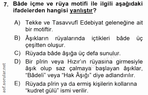 7. soru: Bâde içme ve rüya motifi ile ilgili aşağıdaki ifadelerden hangisi yanlıştır? A) Tekke ve Tasavvufi Edebiyat geleneğin…