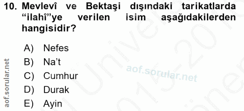 10. soru: Mevlevî ve Bektaşi dışındaki tarikatlarda "ilahî"ye verilen isim aşağıdakilerden hangisidir? A) Nefes B) Nat C) Cumhu…