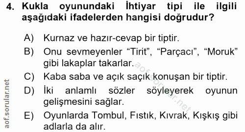 4. soru: Kukla oyunundaki Ihtiyar tipi ile ilgili aşağıdaki ifadelerden hangisi doğrudur? A) Kurnaz ve hazır-cevap bir tiptir.…