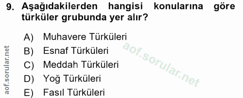 9. soru: Aşağıdakilerden hangisi konularına göre türküler grubunda yer alır? A) Muhavere Türküleri Esnaf Türküleri C) Meddah T…