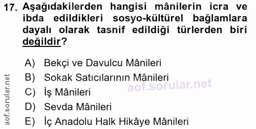 17. soru: Aşağıdakilerden hangisi mânilerin icra ve ibda edildikleri sosyo-kültürel bağlamlara dayalı olarak tasnif edildiği tü…