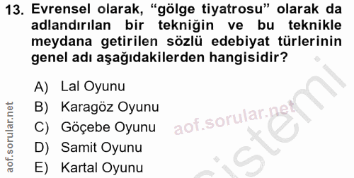 13. soru: Evrensel olarak, "gölge tiyatrosu" olarak da adlandırılan bir tekniğin ve bu teknikle meydana getirilen sözlü edebiya…