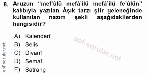 8. soru: Aruzun "mef'alü mefâ'ilü mefâ'ilü fe'ülün" kalıbıyla yazılan Åşık tarzı şiir geleneğinde kullanılan nazım şekli aşağı…