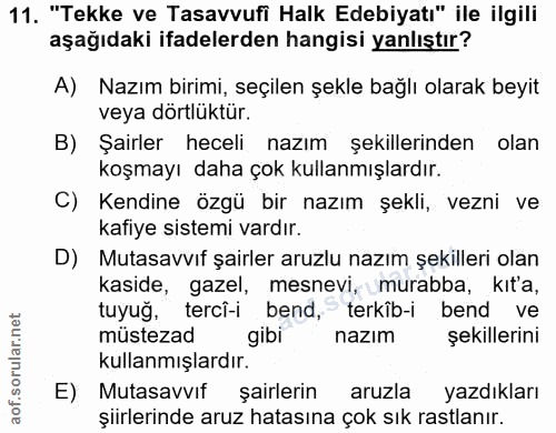 11. soru: "Tekke ve Tasavvufi Halk Edebiyatı" ile ilgili aşağıdaki ifadelerden hangisi yanlıştır? A) Nazım birimi, seçilen şekl…