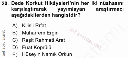 20. soru: Dede Korkut Hikâyeleri'nin her iki nüshasını karşılaştırarak yayımlayan araştırmacı aşağıdakilerden hangisidir? A) Ki…