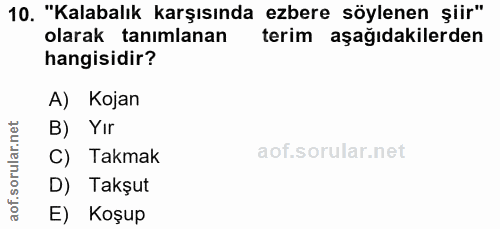 10. soru: "Kalabalık karşısında ezbere söylenen şiir" olarak tanımlanan terim aşağıdakilerden hangisidir? A) Kojan net B) Yır ٦…