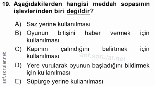 19. soru: Aşağıdakilerden hangisi meddah sopasının işlevlerinden biri değildir? A) Saz yerine kullanılması B) Oyunun bitişini h…