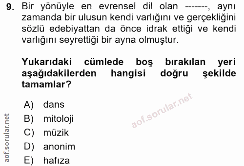 9. soru: Bir yönüyle en evrensel dil olan -, aynı zamanda bir ulusun kendi varlığını ve gerçekliğini sözlü edebiyattan da önce…