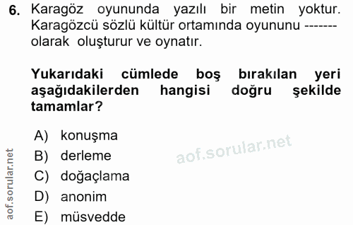 6. soru: Karagöz oyununda yazılı bir metin yoktur. Karagözcü sözlü kültür ortamında oyununu ----- olarak oluşturur ve oynatır.…