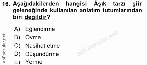 16. soru: Aşağıdakilerden hangisi Åşık tarzı şiir geleneğinde kullanılan anlatım tutumlarından biri değildir? A) Eğlendirme B)…